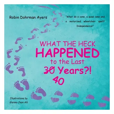 "What the Heck Happened to the Last 30 40 Years?!" - "" ("Ayers Robin Dohrman")