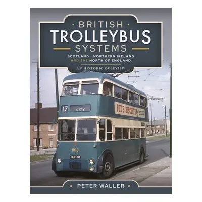 "British Trolleybus Systems - Scotland, Northern Ireland and the North of England: An Historic O