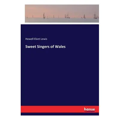 "Sweet Singers of Wales" - "" ("Lewis Howell Elvet")