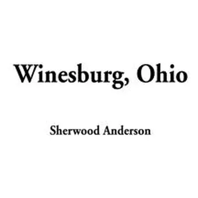 "Winesburg, Ohio" - "" ("Anderson Sherwood")