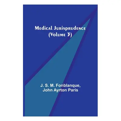 "Medical Jurisprudence (Volume 3)" - "" ("S. M. Fonblanque J.")