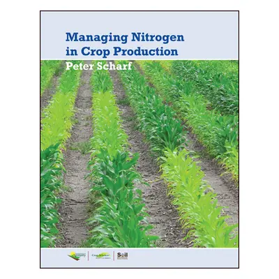 "Managing Nitrogen for Crop Production" - "" ("Scharf Peter")