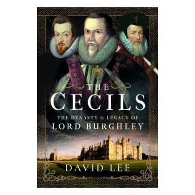 "The Cecils: The Dynasty and Legacy of Lord Burghley" - "" ("Lee David")