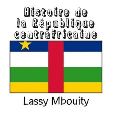 "Histoire de la Rpublique centrafricaine" - "" ("Edilivre Editions")