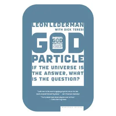 "The God Particle: If the Universe Is the Answer, What Is the Question?" - "" ("Lederman Leon")