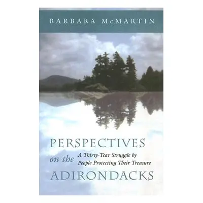 "Perspectives on the Adirondacks: A Thirty-Year Struggle by People Protecting Their Treasure" - 