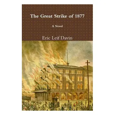 "The Great Strike of 1877" - "" ("Davin Eric Leif")