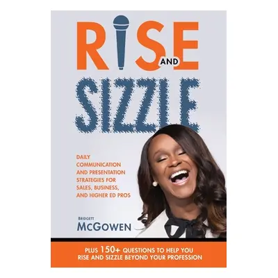 "Rise and Sizzle: Daily Communication and Presentation Strategies for Sales, Business, and Highe