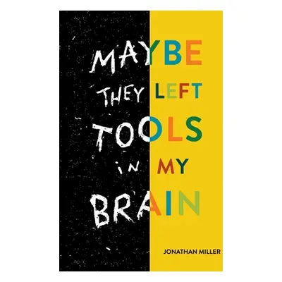 "Maybe They Left Tools in My Brain" - "" ("Miller Jonathan")