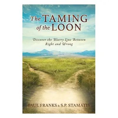 "The Taming of the Loon: Discover the Blurry Line Between Right and Wrong" - "" ("Franks Paul")