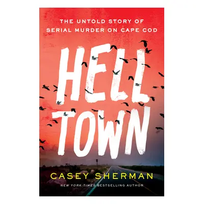 "Helltown: The Untold Story of Serial Murder on Cape Cod" - "" ("Sherman Casey")