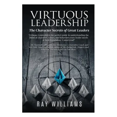 "Virtuous Leadership: The Character Secrets of Great Leaders" - "" ("Williams Ray")