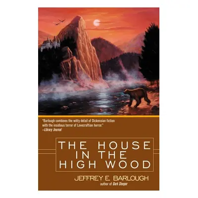 "The House in the High Wood: A Story of Old Talbotshire" - "" ("Barlough Jeffrey E.")