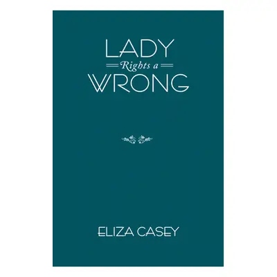 "Lady Rights a Wrong" - "" ("Casey Eliza")