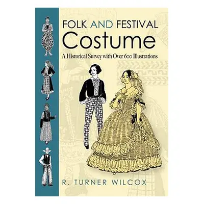 "Folk and Festival Costume: A Historical Survey with Over 600 Illustrations" - "" ("Wilcox R. Tu