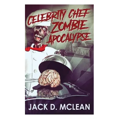 "Celebrity Chef Zombie Apocalypse" - "" ("McLean Jack")