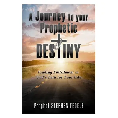 "A Journey to Your Prophetic Destiny: Finding Fulfillment in God's Plan for Your Life" - "" ("Se