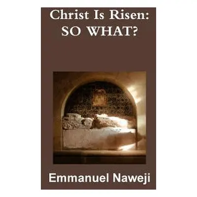 "Christ Is Risen: So What?" - "" ("Naweji Emmanuel")