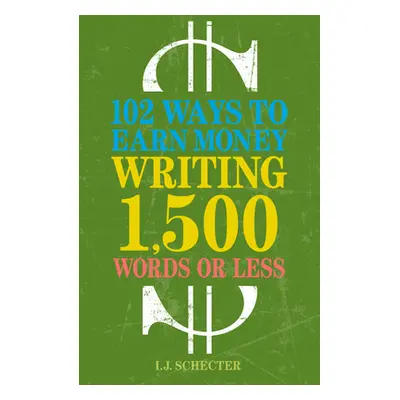 "102 Ways to Earn Money Writing 1,500 Words or Less" - "" ("Schecter I. J.")