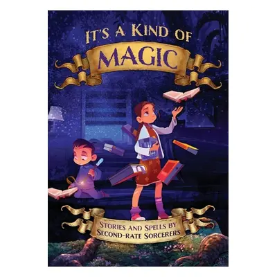 "It's a Kind of Magic: Stories and Spells by Second-Rate Sorcerers" - "" ("Worthington Michelle"