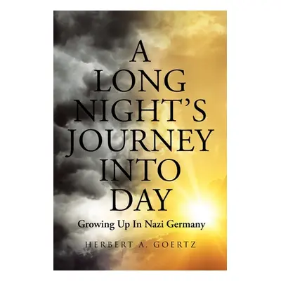 "A Long Night's Journey Into Day: Growing Up In Nazi Germany" - "" ("Goertz Herbert A.")