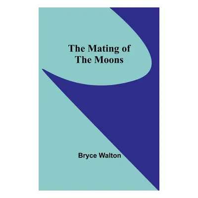 "The Mating of the Moons" - "" ("Walton Bryce")