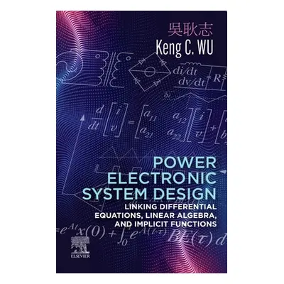 "Power Electronic System Design: Linking Differential Equations, Linear Algebra, and Implicit Fu