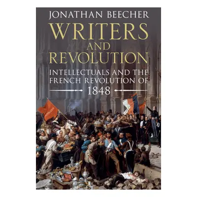 "Writers and Revolution: Intellectuals and the French Revolution of 1848" - "" ("Beecher Jonatha