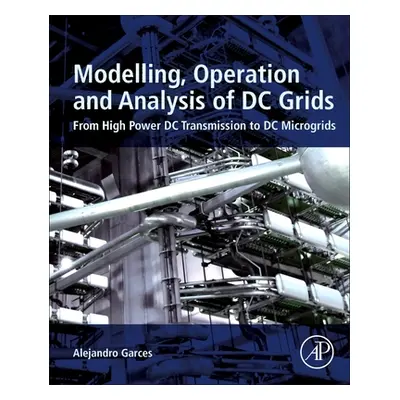 "Modeling, Operation, and Analysis of DC Grids: From High Power DC Transmission to DC Microgrids