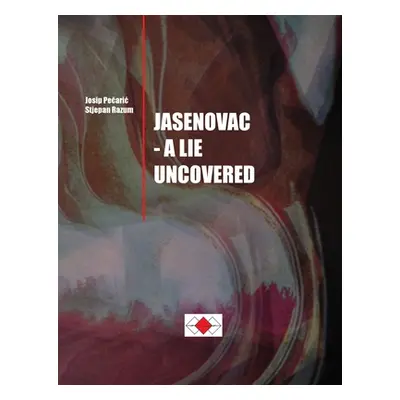 "Josip Pečaric, Stjepan Razum: Jasenovac - A Lie Uncovered" - "" ("Pecaric Josip")