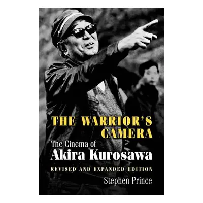 "The Warrior's Camera: The Cinema of Akira Kurosawa - Revised and Expanded Edition" - "" ("Princ