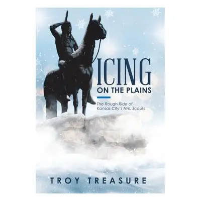 "Icing on the Plains: The Rough Ride of Kansas City's NHL Scouts" - "" ("Treasure Troy")