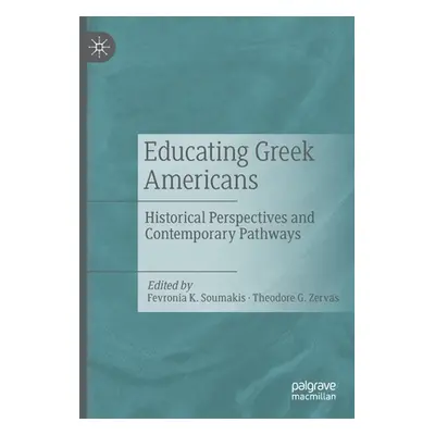 "Educating Greek Americans: Historical Perspectives and Contemporary Pathways" - "" ("Soumakis F