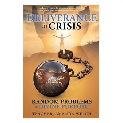 "Deliverance in Crisis: Random Problems or Divine Purpose?" - "" ("Welch Teacher Amanda")