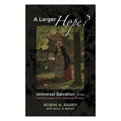 "A Larger Hope?, Volume 2" - "" ("Parry Robin A.")