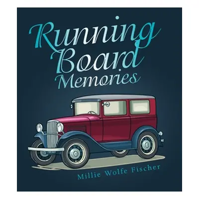 "Running Board Memories" - "" ("Fischer Millie Wolfe")