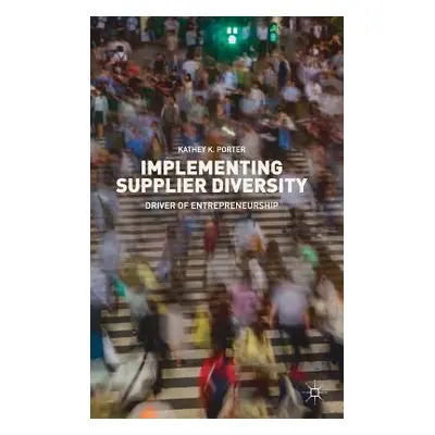 "Implementing Supplier Diversity: Driver of Entrepreneurship" - "" ("Porter Kathey K.")