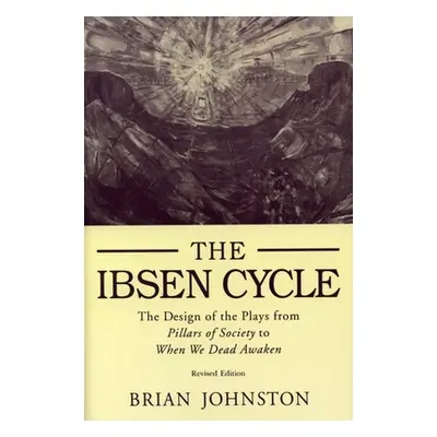 "Ibsen Cycle: The Design of the Plays from Pillars of Society to When We Dead Awaken" - "" ("Joh