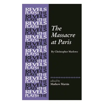 "The Massacre at Paris: By Christopher Marlowe" - "" ("Martin Mathew R.")