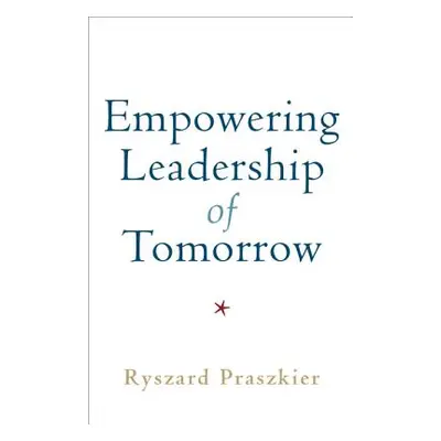 "Empowering Leadership of Tomorrow" - "" ("Praszkier Ryszard")