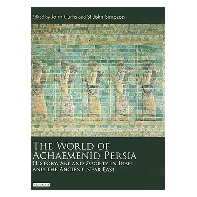 "The World of Achaemenid Persia: History, Art and Society in Iran and the Ancient Near East" - "