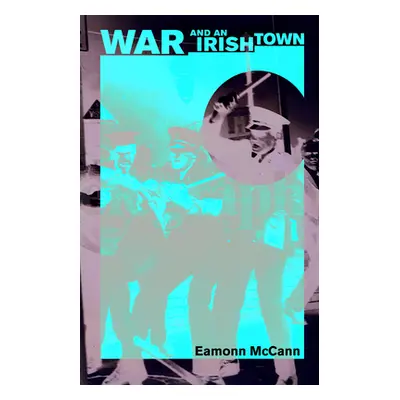 "War and an Irish Town" - "" ("McCann Eamonn")