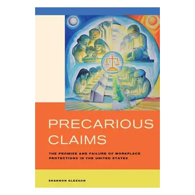 "Precarious Claims: The Promise and Failure of Workplace Protections in the United States" - "" 