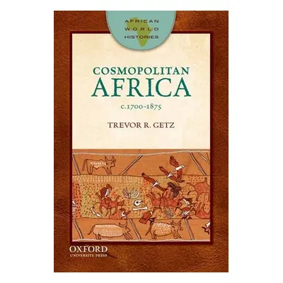 "Cosmopolitan Africa: 1700-1875" - "" ("Getz Trevor R.")