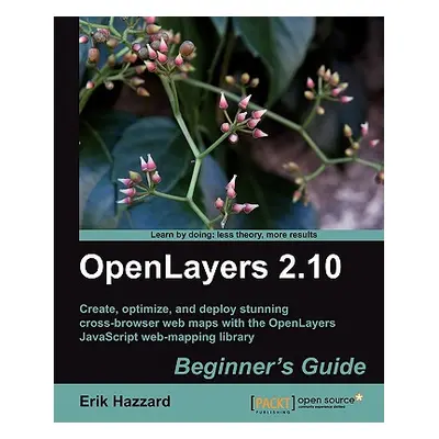 "Openlayers 2.10 Beginner's Guide" - "" ("Hazzard Erik")