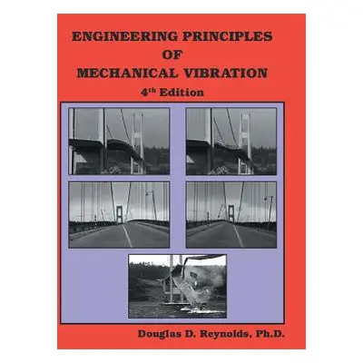 "Engineering Principles of Mechanical Vibration: 4th Edition" - "" ("Reynolds Douglas D.")