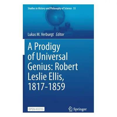 "A Prodigy of Universal Genius: Robert Leslie Ellis, 1817-1859" - "" ("Verburgt Lukas M.")