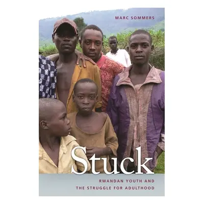 "Stuck: Rwandan Youth and the Struggle for Adulthood" - "" ("Sommers Marc")