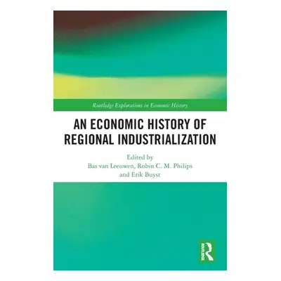 "An Economic History of Regional Industrialization" - "" ("Van Leeuwen Bas")