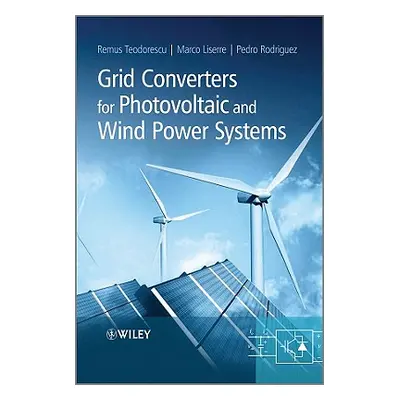 "Grid Converters for Photovoltaic and Wind Power Systems" - "" ("Teodorescu Remus")